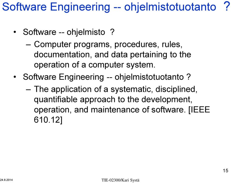 computer system. Software Engineering -- ohjelmistotuotanto?