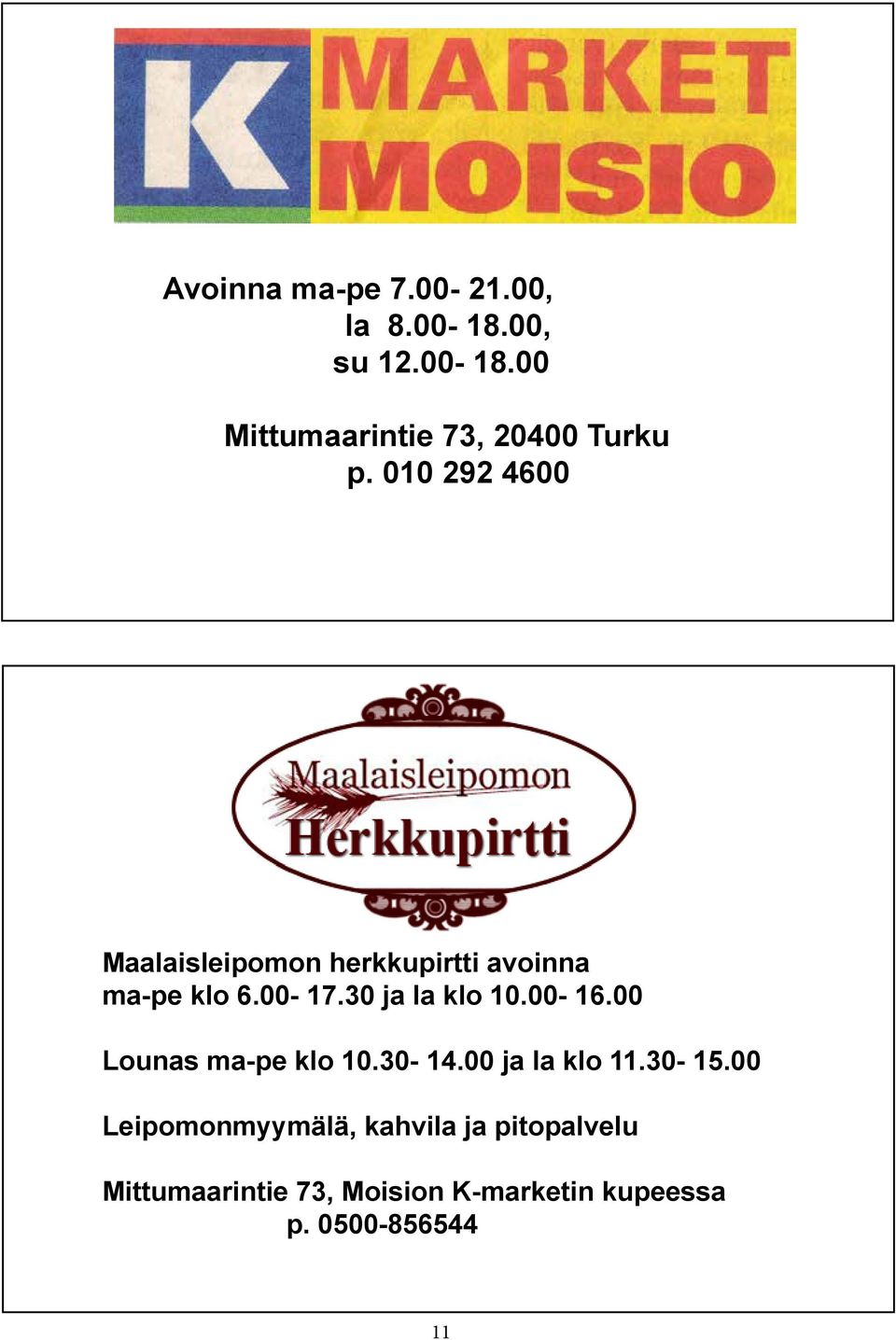 00-16.00 Lounas ma-pe klo 10.30-14.00 ja la klo 11.30-15.