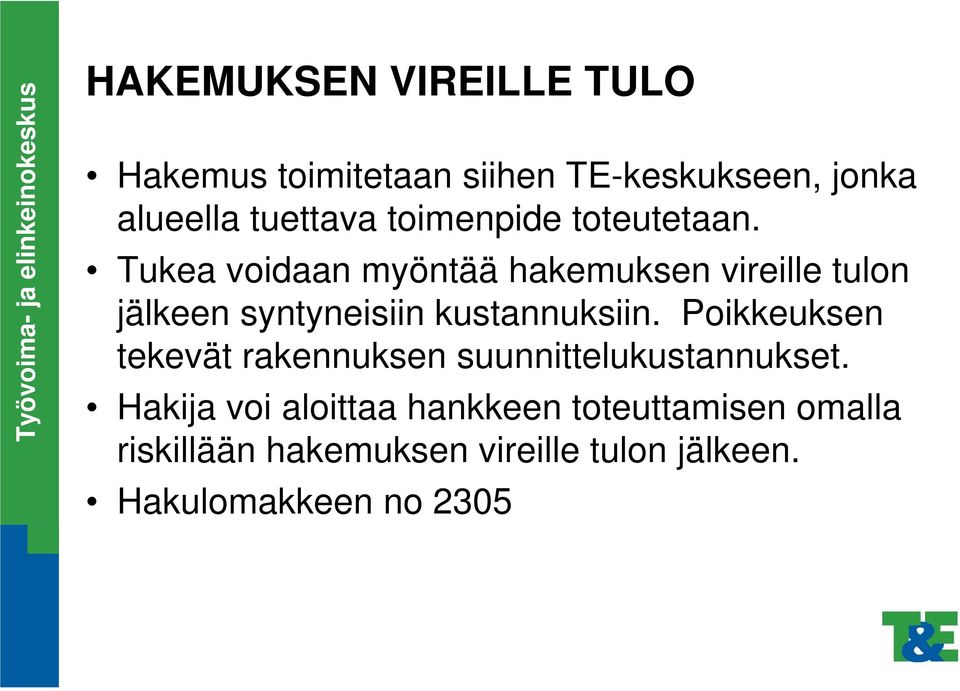 Tukea voidaan myöntää hakemuksen vireille tulon jälkeen syntyneisiin kustannuksiin.