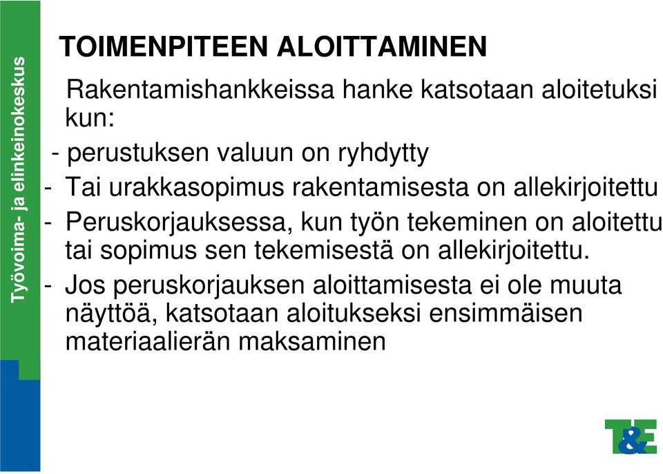 kun työn tekeminen on aloitettu tai sopimus sen tekemisestä on allekirjoitettu.
