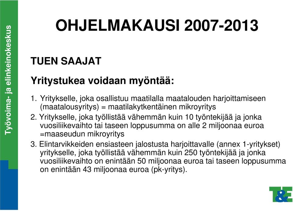 Yritykselle, joka työllistää vähemmän kuin 10 työntekijää ja jonka vuosiliikevaihto tai taseen loppusumma on alle 2 miljoonaa euroa =maaseudun
