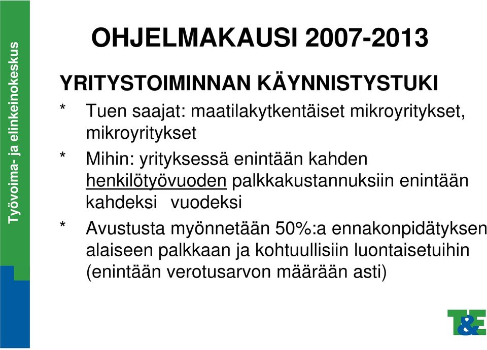 palkkakustannuksiin enintään kahdeksi vuodeksi * Avustusta myönnetään 50%:a
