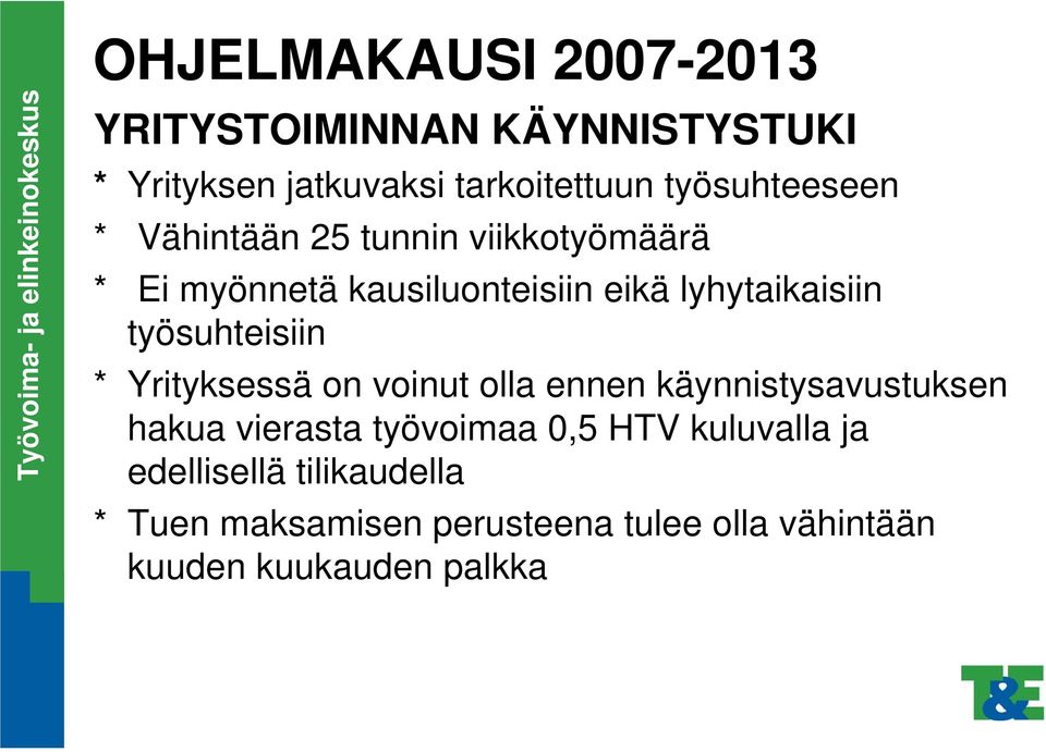 lyhytaikaisiin työsuhteisiin * Yrityksessä on voinut olla ennen käynnistysavustuksen hakua vierasta