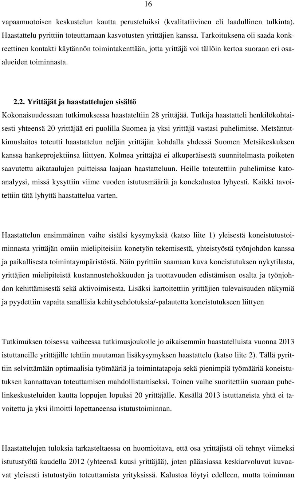 2. Yrittäjät ja haastattelujen sisältö Kokonaisuudessaan tutkimuksessa haastateltiin 28 yrittäjää.