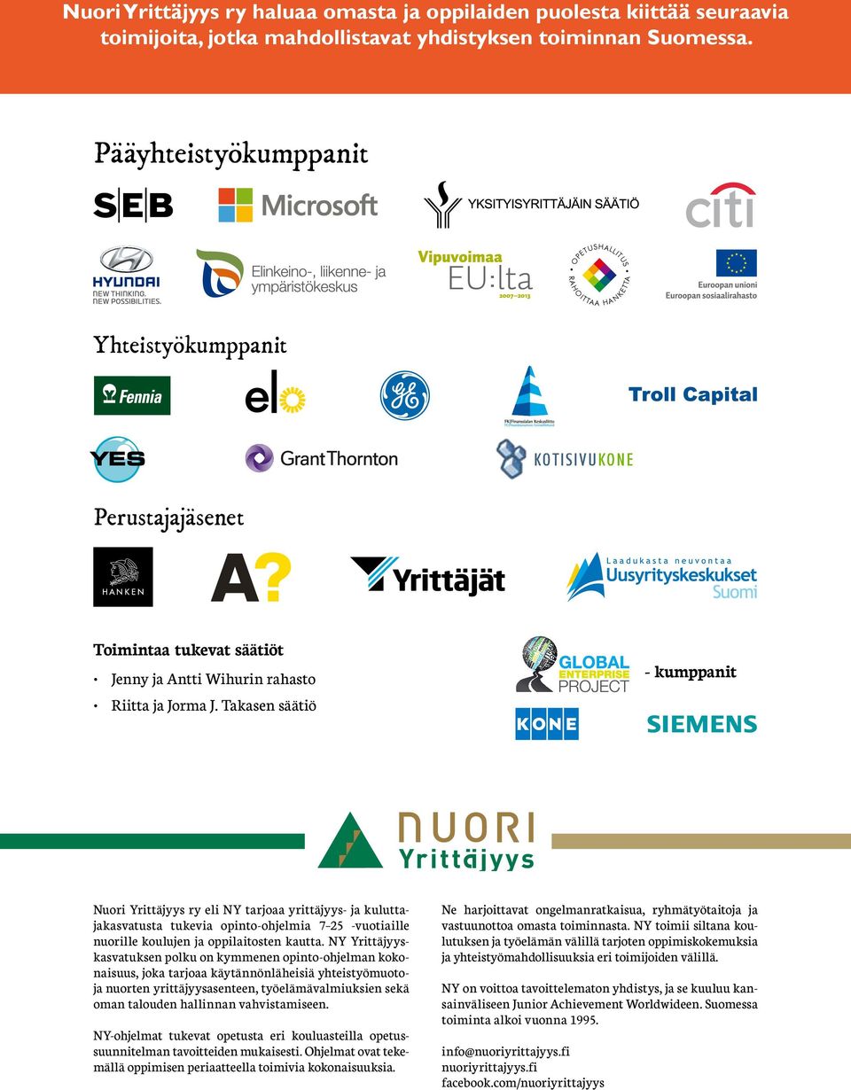 Takasen säätiö - kumppanit Nuori Yrittäjyys ry eli NY tarjoaa yrittäjyys- ja kuluttajakasvatusta tukevia opinto-ohjelmia 7 25 -vuotiaille nuorille koulujen ja oppilaitosten kautta.