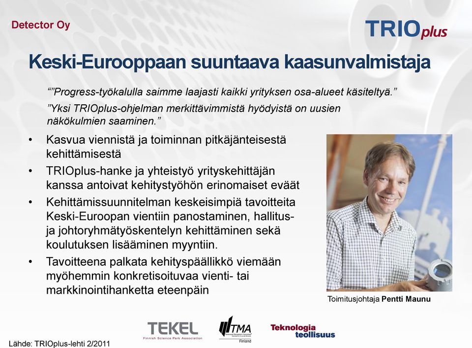 Kasvua viennistä ja toiminnan pitkäjänteisestä kehittämisestä TRIOplus-hanke ja yhteistyö yrityskehittäjän kanssa antoivat kehitystyöhön erinomaiset eväät Kehittämissuunnitelman