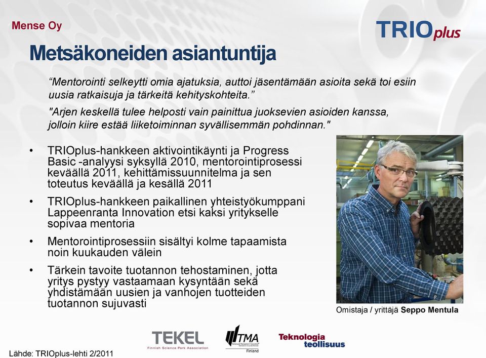 " TRIOplus-hankkeen aktivointikäynti ja Progress Basic -analyysi syksyllä 2010, mentorointiprosessi keväällä 2011, kehittämissuunnitelma ja sen toteutus keväällä ja kesällä 2011 TRIOplus-hankkeen