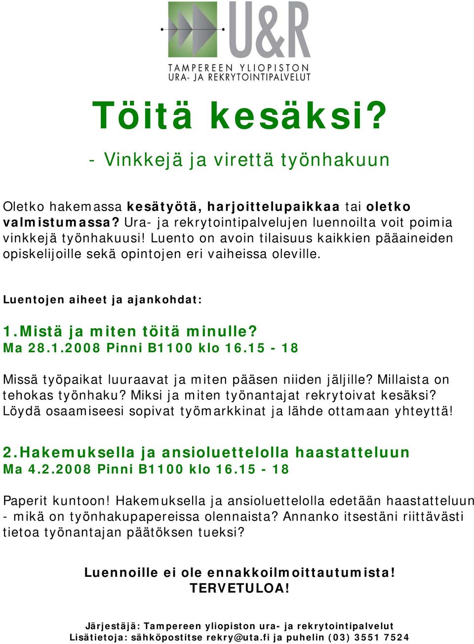 15-18 Missä työpaikat luuraavat ja miten pääsen niiden jäljille? Millaista on tehokas työnhaku? Miksi ja miten työnantajat rekrytoivat kesäksi?