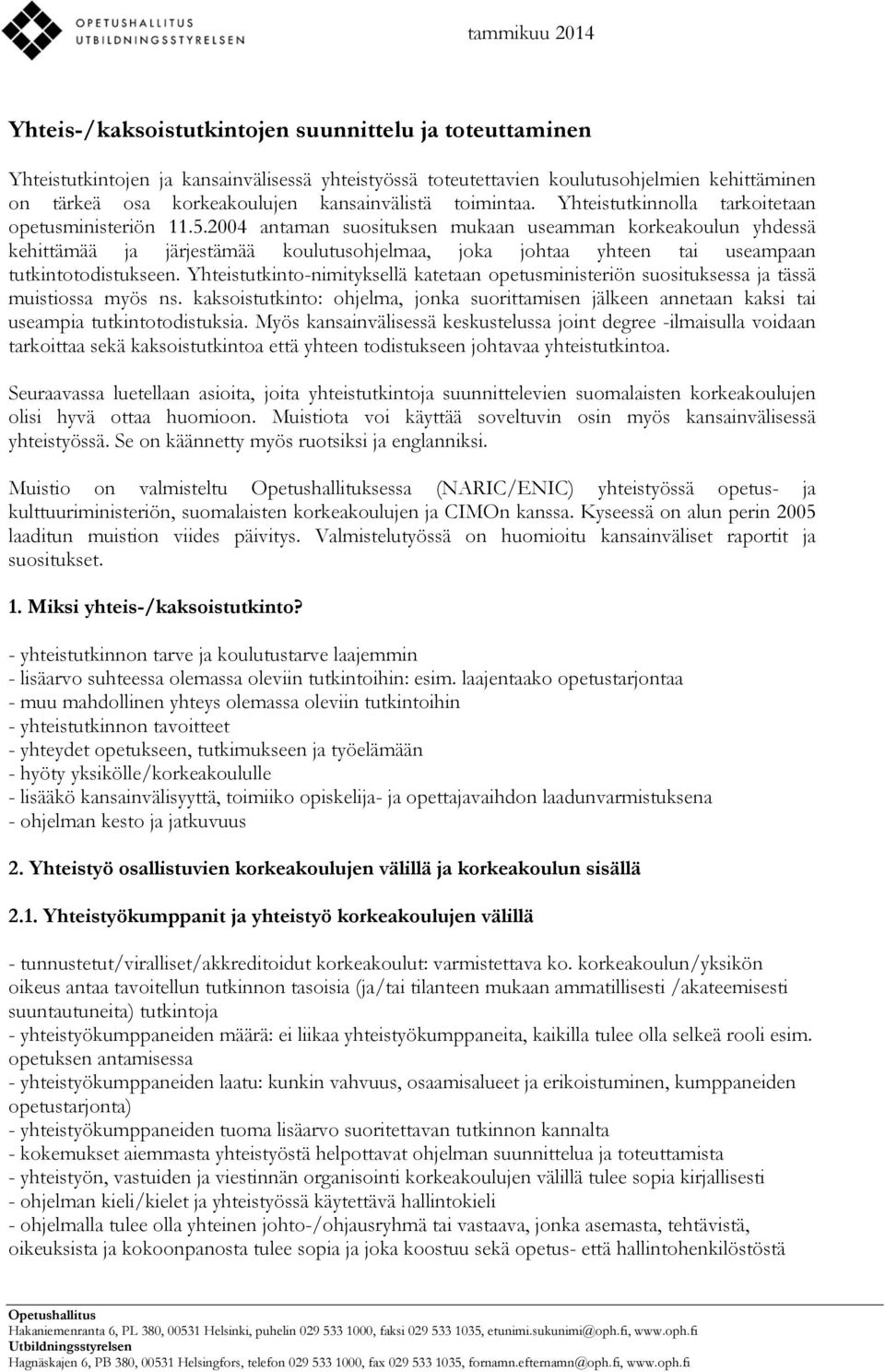 2004 antaman suosituksen mukaan useamman korkeakoulun yhdessä kehittämää ja järjestämää koulutusohjelmaa, joka johtaa yhteen tai useampaan tutkintotodistukseen.