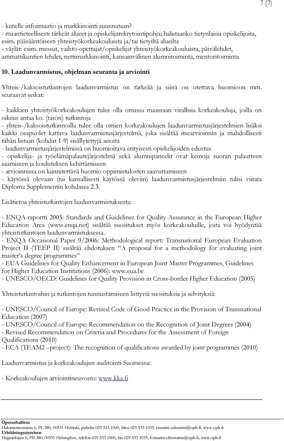 messut, vaihto-opettajat/opiskelijat yhteistyökorkeakouluista, päivälehdet, ammattikuntien lehdet, nettimarkkinointi, kansainvälinen alumnitoiminta, mentoritoiminta 10.