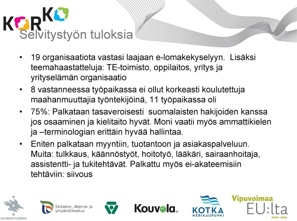 maahanmuuttajia työntekijöinä, 11 työpaikassa oli 75%: Palkataan tasaveroisesti suomalaisten hakijoiden kanssa jos osaaminen ja kielitaito hyvät.