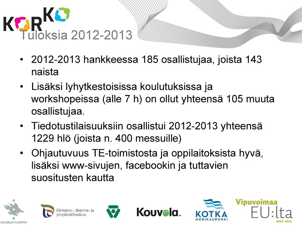 osallistujaa. Tiedotustilaisuuksiin osallistui 2012-2013 yhteensä 1229 hlö (joista n.