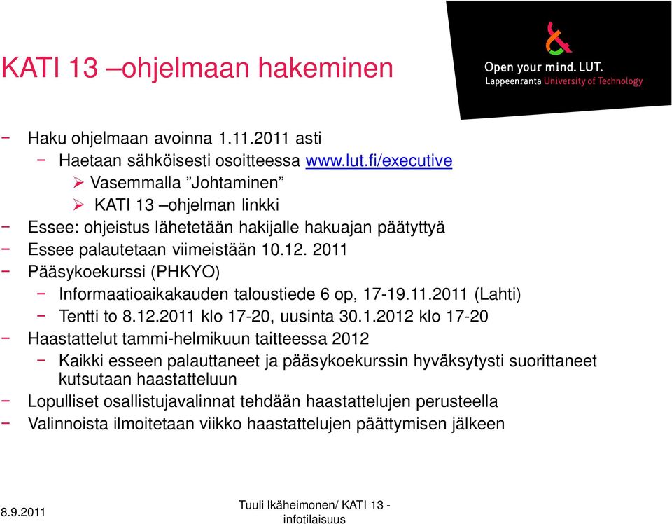 2011 Pääsykoekurssi (PHKYO) Informaatioaikakauden taloustiede 6 op, 17-19.11.2011 (Lahti) Tentti to 8.12.2011 klo 17-20, uusinta 30.1.2012 klo 17-20 Haastattelut