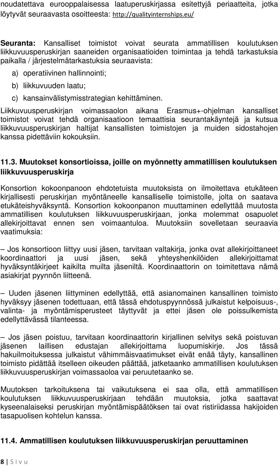 seuraavista: a) operatiivinen hallinnointi; b) liikkuvuuden laatu; c) kansainvälistymisstrategian kehittäminen.