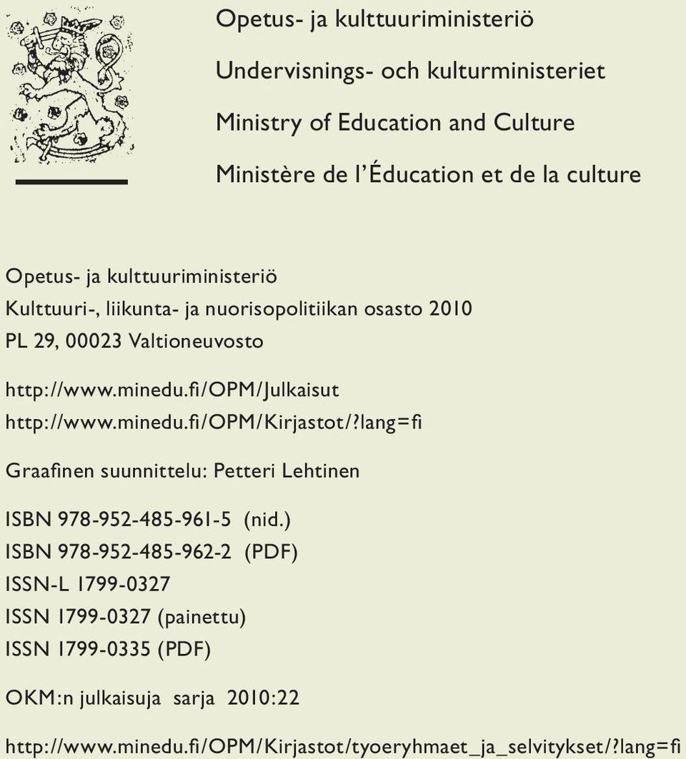 fi/opm/julkaisut http://www.minedu.fi/opm/kirjastot/?lang=fi Graafinen suunnittelu: Petteri Lehtinen ISBN 978-952-485-961-5 (nid.