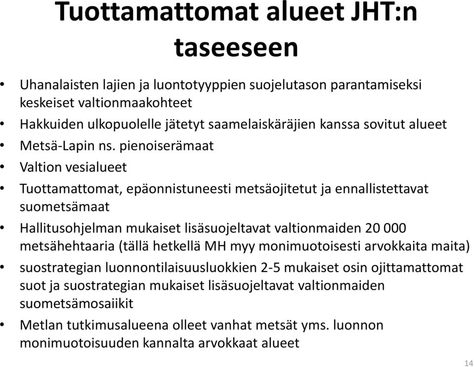 pienoiserämaat Valtion vesialueet Tuottamattomat, epäonnistuneesti metsäojitetut ja ennallistettavat suometsämaat Hallitusohjelman mukaiset lisäsuojeltavat valtionmaiden 20 000