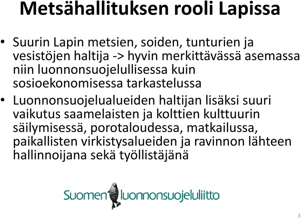 Luonnonsuojelualueiden haltijan lisäksi suuri vaikutus saamelaisten ja kolttien kulttuurin