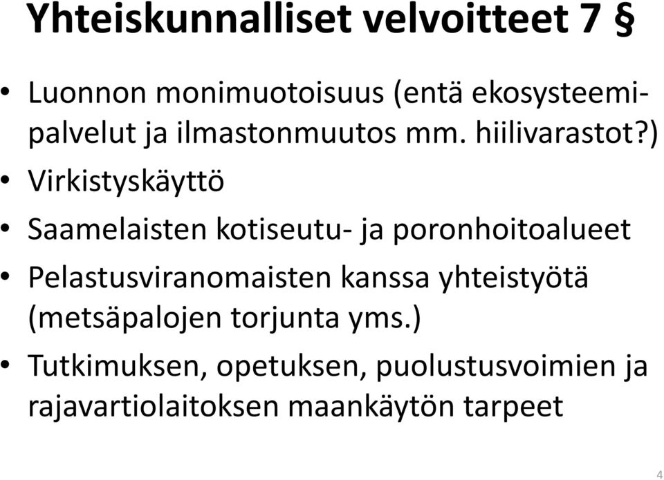 ) Virkistyskäyttö Saamelaisten kotiseutu- ja poronhoitoalueet Pelastusviranomaisten