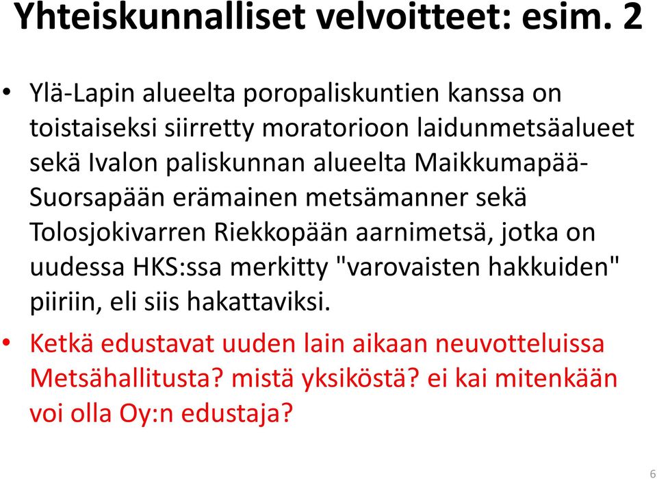 paliskunnan alueelta Maikkumapää- Suorsapään erämainen metsämanner sekä Tolosjokivarren Riekkopään aarnimetsä, jotka