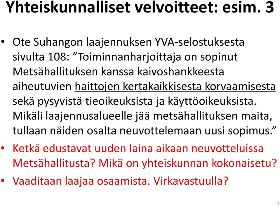 kaivoshankkeesta aiheutuvien haittojen kertakaikkisesta korvaamisesta sekä pysyvistä tieoikeuksista ja käyttöoikeuksista.