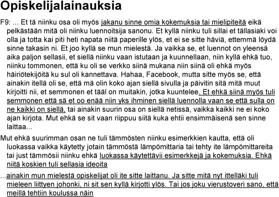 Ja vaikka se, et luennot on yleensä aika paljon sellasii, et siellä niinku vaan istutaan ja kuunnellaan, niin kyllä ehkä tuo, niinku tommonen, että ku oli se verkko siinä mukana niin siinä oli ehkä