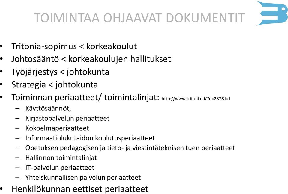 d=287&l=1 Käyttösäännöt, Kirjastopalvelun periaatteet Kokoelmaperiaatteet Informaatiolukutaidon koulutusperiaatteet Opetuksen