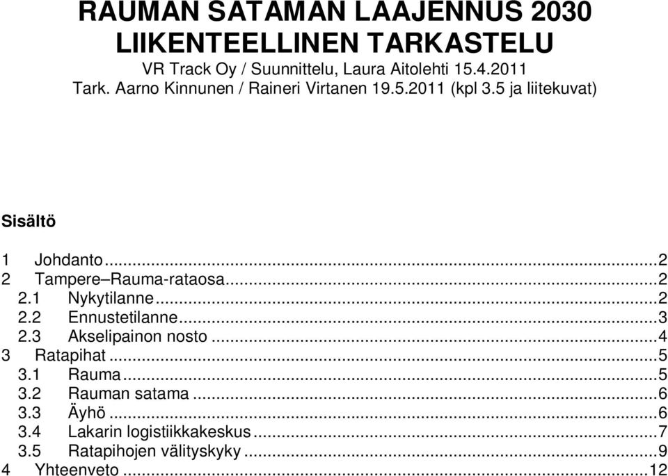 ..2 2 Tampere Rauma-rataosa...2 2.1 Nykytilanne...2 2.2 Ennustetilanne...3 2.3 Akselipainon nosto...4 3 Ratapihat.