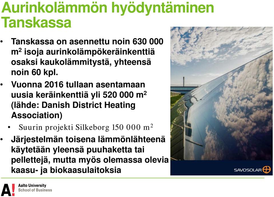 Vuonna 2016 tullaan asentamaan uusia keräinkenttiä yli 520 000 m 2 (lähde: Danish District Heating