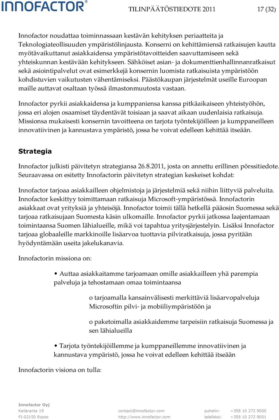 Sähköiset asian- ja dokumenttienhallinnanratkaisut sekä asiointipalvelut ovat esimerkkejä konsernin luomista ratkaisuista ympäristöön kohdistuvien vaikutusten vähentämiseksi.