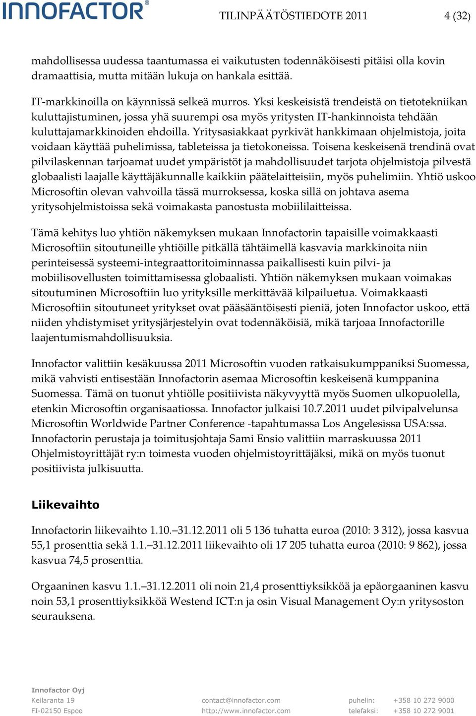 Yksi keskeisistä trendeistä on tietotekniikan kuluttajistuminen, jossa yhä suurempi osa myös yritysten IT-hankinnoista tehdään kuluttajamarkkinoiden ehdoilla.