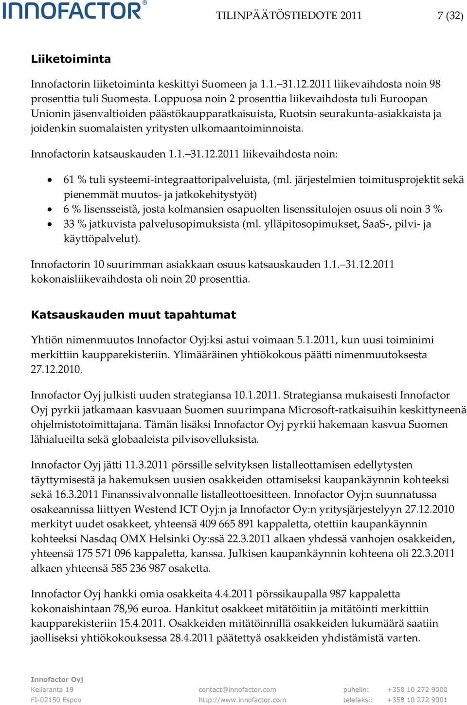 Innofactorin katsauskauden 1.1. 31.12.2011 liikevaihdosta noin: 61 % tuli systeemi-integraattoripalveluista, (ml.