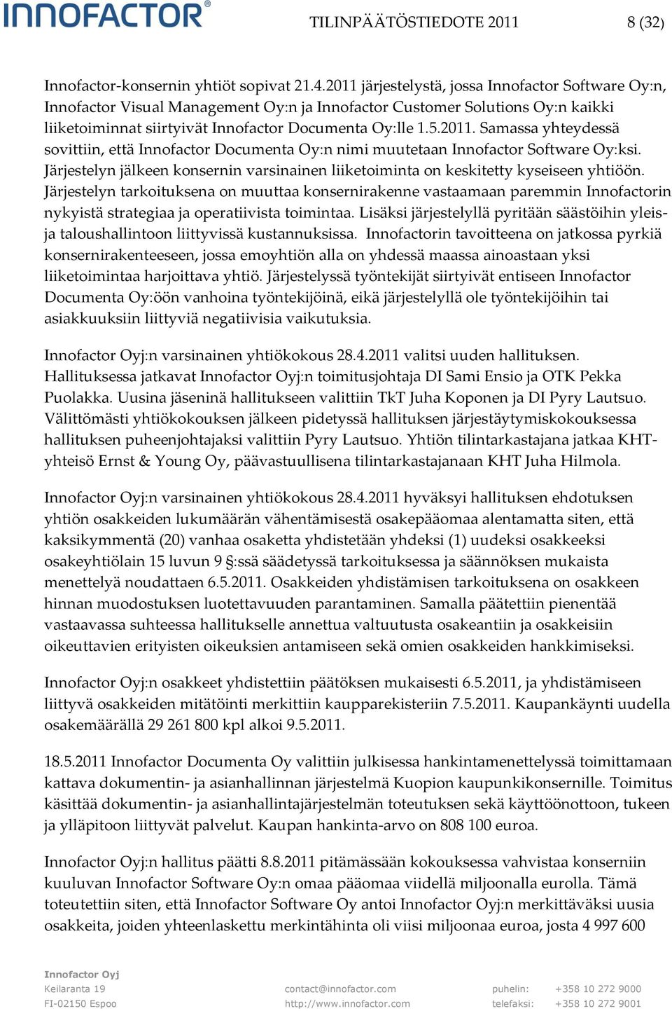 Järjestelyn jälkeen konsernin varsinainen liiketoiminta on keskitetty kyseiseen yhtiöön.