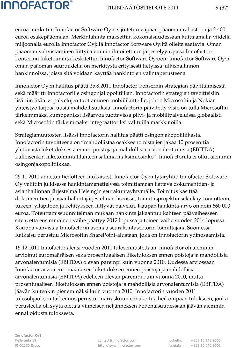 Oman pääoman vahvistaminen liittyi aiemmin ilmoitettuun järjestelyyn, jossa Innofactorkonsernin liiketoiminta keskitettiin Innofactor Software Oy:öön.