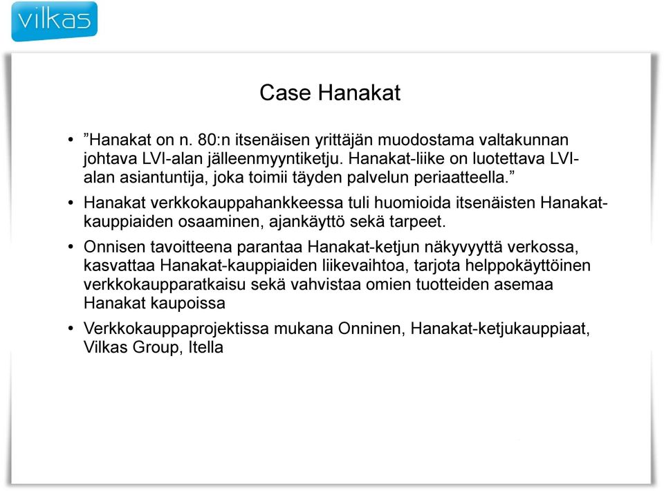 Hanakat verkkokauppahankkeessa tuli huomioida itsenäisten Hanakatkauppiaiden osaaminen, ajankäyttö sekä tarpeet.