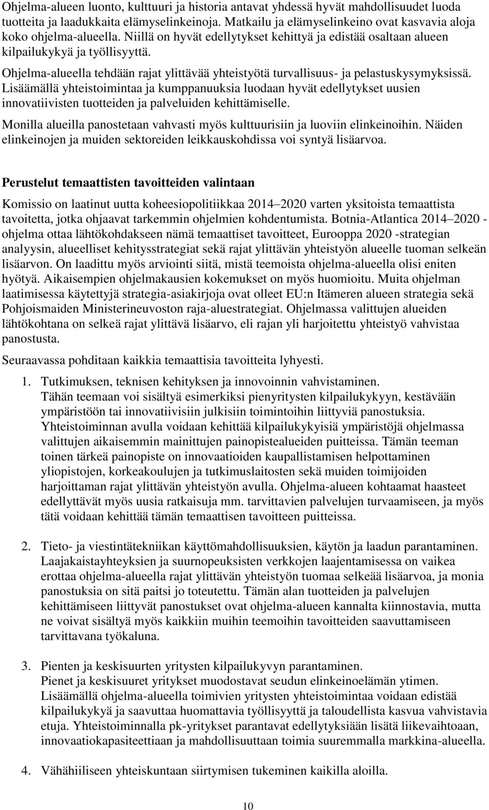 Ohjelma-alueella tehdään rajat ylittävää yhteistyötä turvallisuus- ja pelastuskysymyksissä.