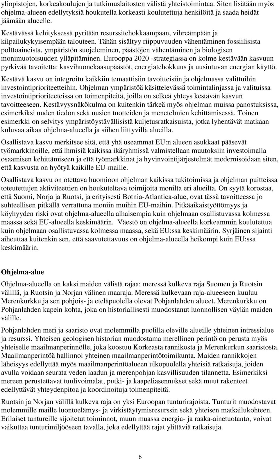 Kestävässä kehityksessä pyritään resurssitehokkaampaan, vihreämpään ja kilpailukykyisempään talouteen.