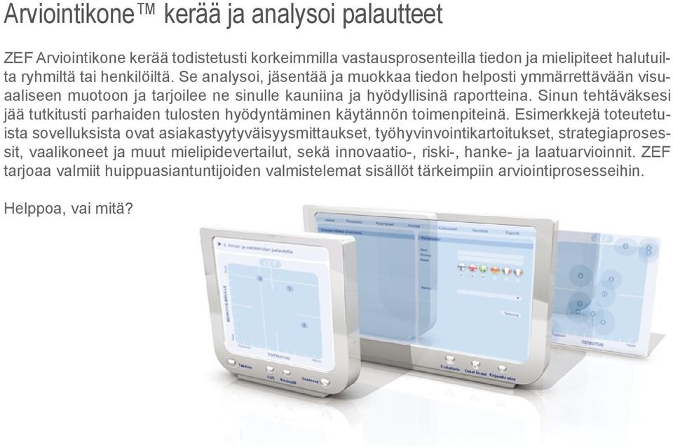 Sinun tehtäväksesi jää tutkitusti parhaiden tulosten hyödyntäminen käytännön toimenpiteinä.