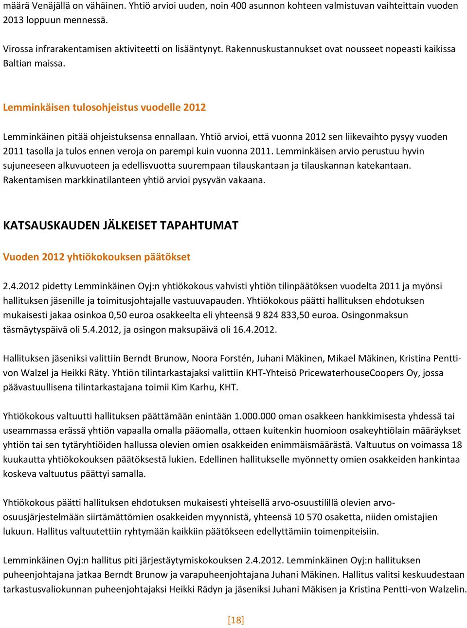 Yhtiö arvioi, että vuonna 2012 sen liikevaihto pysyy vuoden 2011 tasolla ja tulos ennen veroja on parempi kuin vuonna 2011.