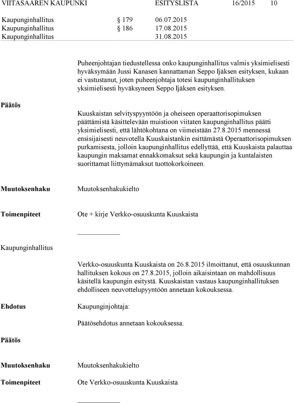 kaupunginhallituksen yksimielisesti hyväksyneen Seppo Ijäksen esityksen.