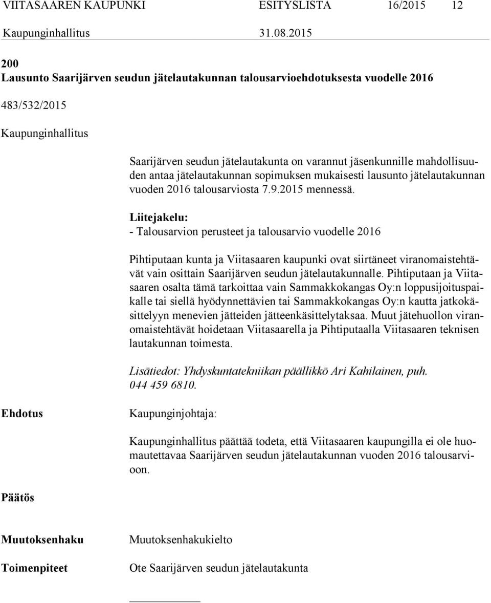 Liitejakelu: - Talousarvion perusteet ja talousarvio vuodelle 2016 Pihtiputaan kunta ja Viitasaaren kaupunki ovat siirtäneet vi ran omais teh tävät vain osittain Saarijärven seudun jätelautakunnalle.