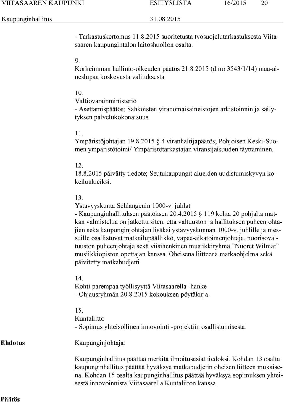 Valtiovarainministeriö - Asettamispäätös; Sähköisten viranomaisaineistojen arkistoinnin ja säi lytyk sen palvelukokonaisuus. 11. Ympäristöjohtajan 19.8.