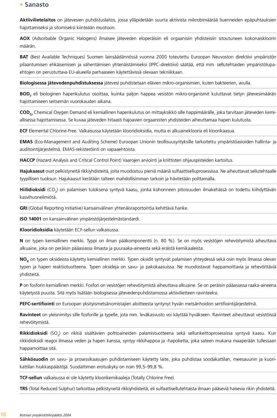 BAT (Best Available Techniques) Suomen lainsäädännössä vuonna 2000 toteutettu Euroopan Neuvoston direktiivi ympäristön pilaantumisen ehkäisemisen ja vähentämisen yhtenäistämiseksi (IPPC-direktiivi)