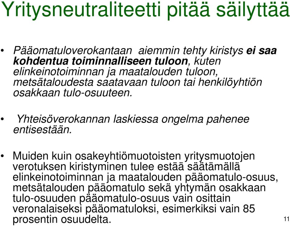 Muiden kuin osakeyhtiömuotoisten yritysmuotojen verotuksen kiristyminen tulee estää säätämällä elinkeinotoiminnan ja maatalouden pääomatulo-osuus,