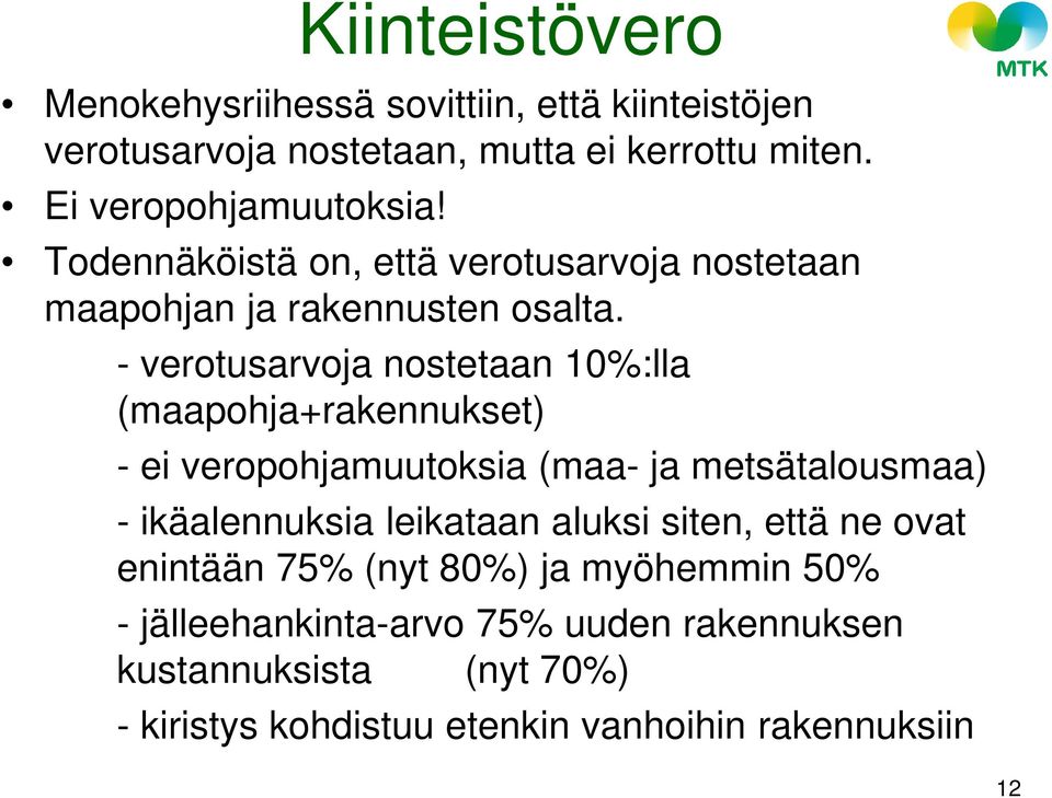 - verotusarvoja nostetaan 10%:lla (maapohja+rakennukset) - ei veropohjamuutoksia (maa- ja metsätalousmaa) - ikäalennuksia leikataan