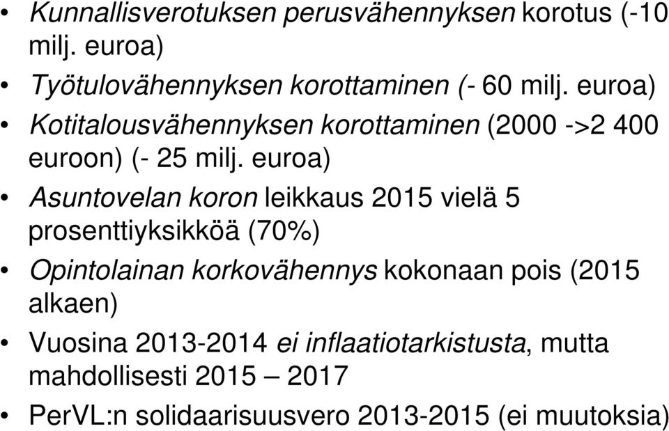 euroa) Asuntovelan koron leikkaus 2015 vielä 5 prosenttiyksikköä (70%) Opintolainan korkovähennys kokonaan