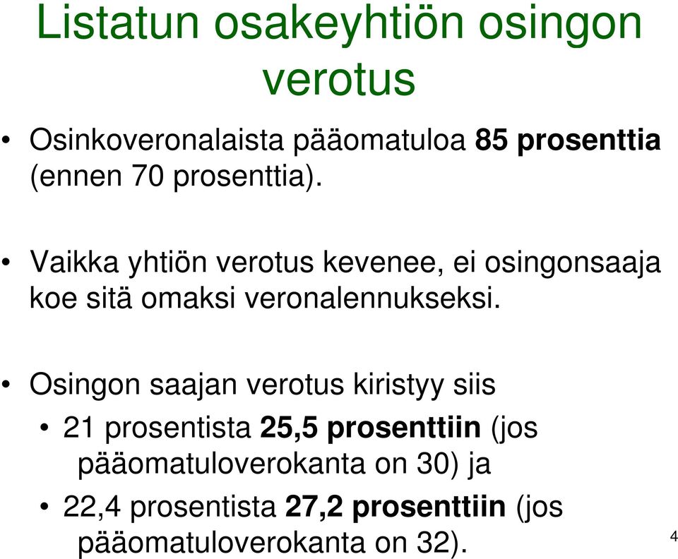 Vaikka yhtiön verotus kevenee, ei osingonsaaja koe sitä omaksi veronalennukseksi.