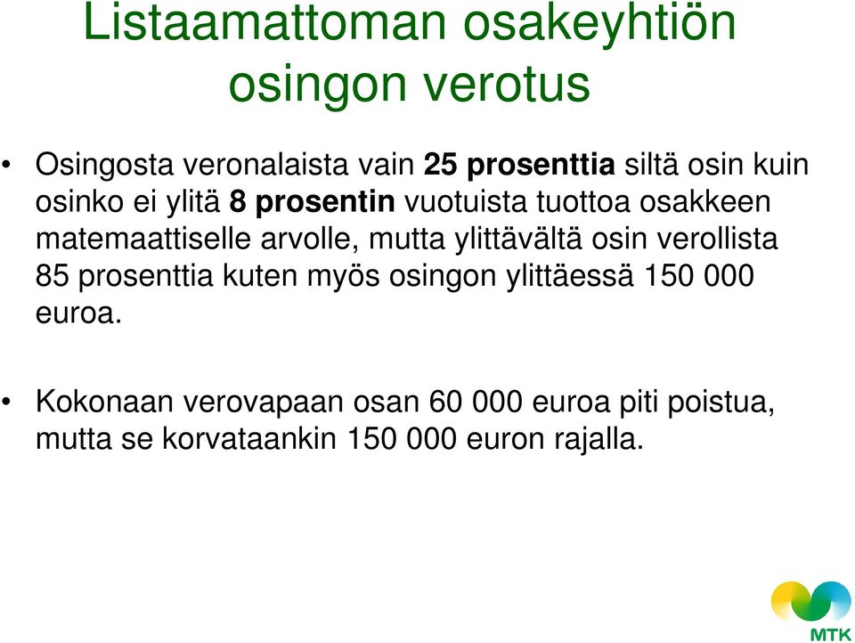 mutta ylittävältä osin verollista 85 prosenttia kuten myös osingon ylittäessä 150 000 euroa.
