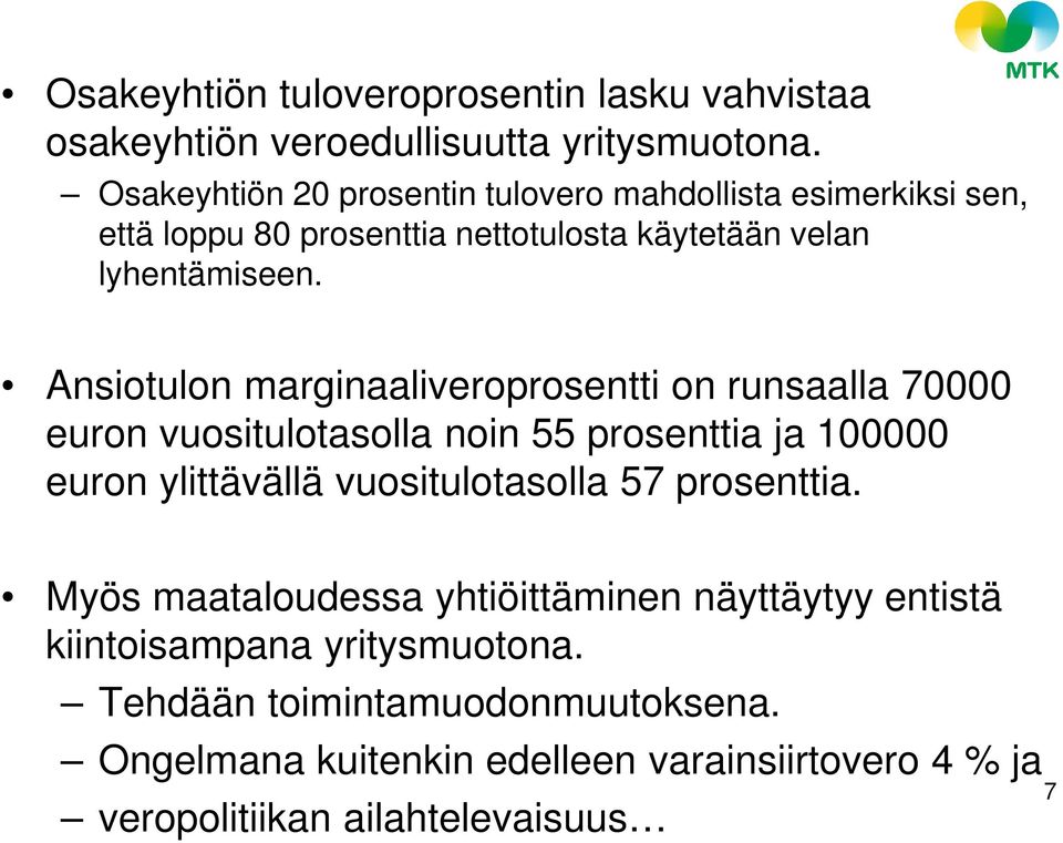 Ansiotulon marginaaliveroprosentti on runsaalla 70000 euron vuositulotasolla noin 55 prosenttia ja 100000 euron ylittävällä vuositulotasolla 57