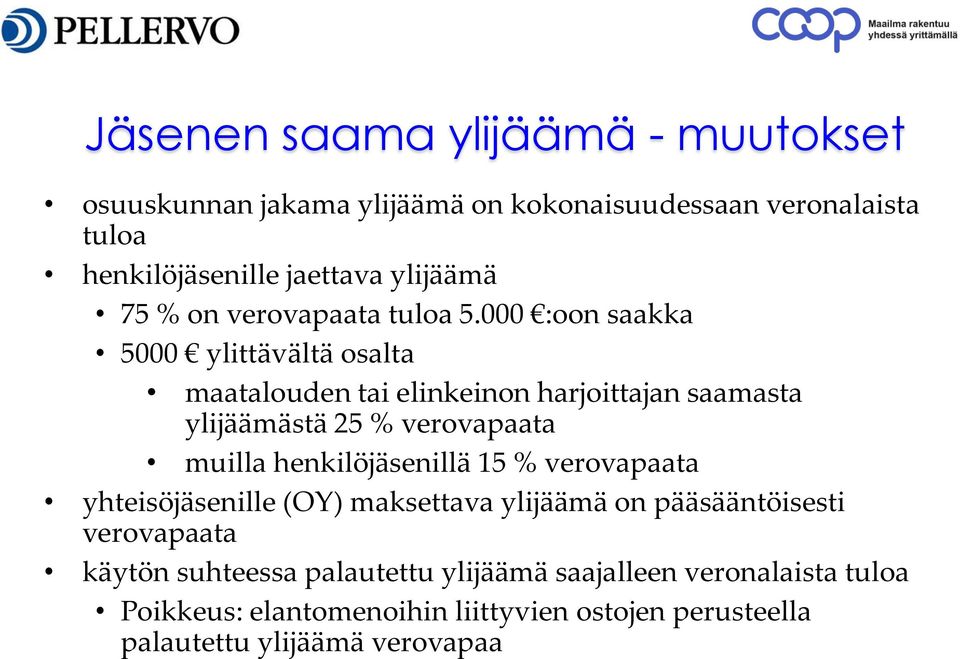 000 :oon saakka 5000 ylittävältä osalta maatalouden tai elinkeinon harjoittajan saamasta ylijäämästä 25 % verovapaata muilla