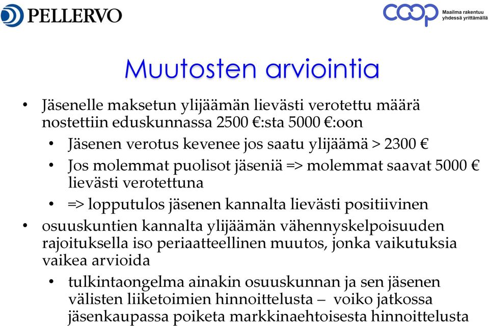 positiivinen osuuskuntien kannalta ylijäämän vähennyskelpoisuuden rajoituksella iso periaatteellinen muutos, jonka vaikutuksia vaikea arvioida